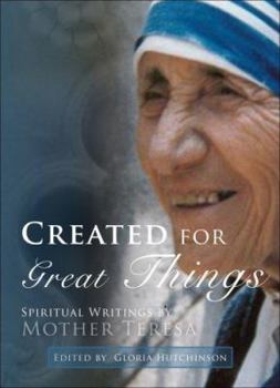 Created for Great Things: Spiritual Writings by Mother Teresa