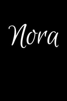 Nora: Notebook Journal for Women or Girl with the name Nora - Beautiful Elegant Bold & Personalized Gift - Perfect for Leaving Coworker Boss Teacher ... or Graduation - 6x9 Diary or A5 Notepad.