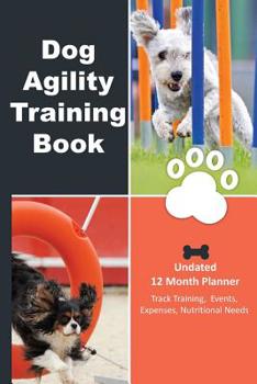 Paperback Dog Agility Training Book: 12 Month Undated Training Planner For Beginners - Track Events, Expenses and More - Obstacles For Fun Book