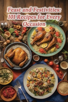 Paperback Feast and Festivities: 101 Recipes for Every Occasion Book