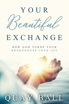 Paperback Your Beautiful Exchange: How God Turns Your Brokenness Into Joy Book