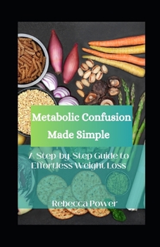 Paperback Metabolic Confusion Made Simple: A Step-by-Step Guide to Effortless Weight Loss Book