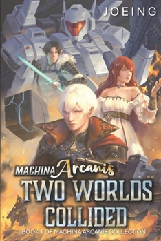 Paperback Machina Arcanis: Two Worlds Collided: An Epic Progression Fantasy Series Book