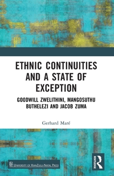 Paperback Ethnic Continuities and a State of Exception: Goodwill Zwelithini, Mangosuthu Buthelezi and Jacob Zuma Book