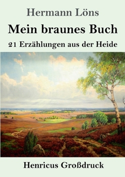 Paperback Mein braunes Buch (Großdruck): 21 Erzählungen aus der Heide [German] Book