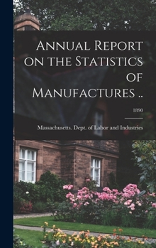 Hardcover Annual Report on the Statistics of Manufactures ..; 1890 Book