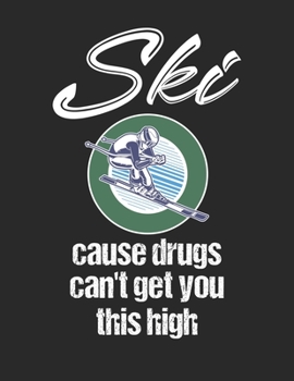 Trainingsbuch für Skifahrer: Stetige Verbesserung mit diesem Trainigstagebuch ? Vorlage für über 100 Trainigstage ? Planen, üben, umsetzen ? A4+ Format ? Motiv: Ski cause drugs 5 (German Edition)