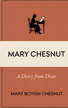 Mary Chesnut: A Diary From Dixie