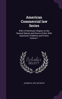Hardcover American Commercial law Series: With a Preliminary Chapter on the General Nature and Source of law, With Questions, Problems and Forms Volume 7 Book