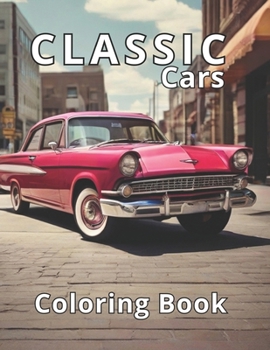 Paperback Classic Cars Coloring Book: 50 Exquisite Classic Car Illustrations. A Professional Gateway to Relaxation and Stress Release. Book