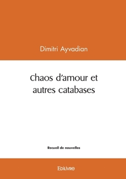 Paperback Chaos d'amour et autres catabases [French] Book