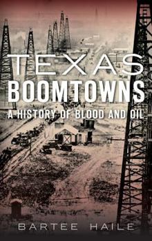 Hardcover Texas Boomtowns: A History of Blood and Oil Book
