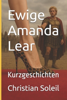 Ewige Amanda Lear: Kurzgeschichten (German Edition)