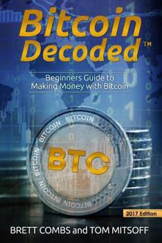 Paperback Bitcoin Decoded: Bitcoin Beginner's Guide to Mining and the Strategies to Make Money with Cryptocurrencies Book