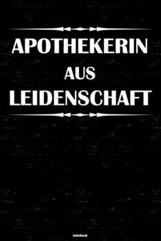 Apothekerin aus Leidenschaft Notizbuch: Apothekerin Journal DIN A5 liniert 120 Seiten Geschenk (German Edition)