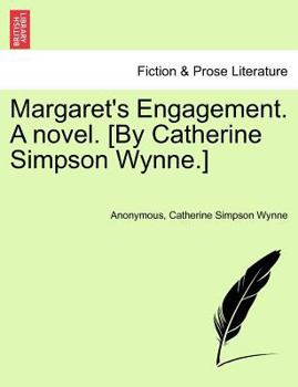 Margaret's Engagement. A novel. [By Catherine Simpson Wynne.]