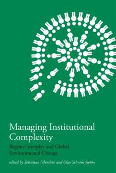 Hardcover Managing Institutional Complexity: Regime Interplay and Global Environmental Change Book
