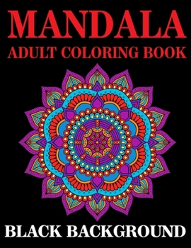 Mandala Adult Coloring Book Black Background: (Volume 1) Black Background Coloring Book for Adults