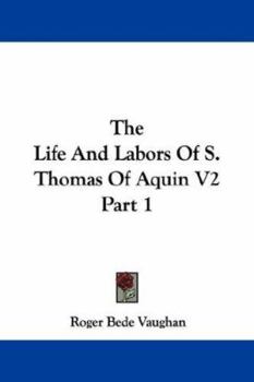 Paperback The Life And Labors Of S. Thomas Of Aquin V2 Part 1 Book