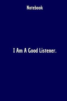 Notebook: I Am A Good Listener: Affirmations Notebook, Gift For Boys, Blank Notebook 6 X 9 inches 160 Lined Pages, Journal For B