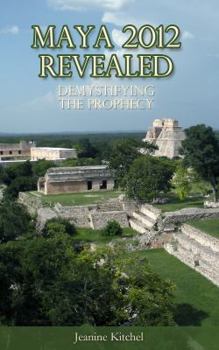 Paperback Maya 2012 Revealed: Demystifying the Prophecy Book