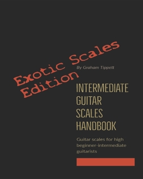 Paperback Intermediate Guitar Scales Handbook: Exotic Scales Edition Book