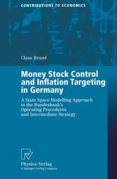 Paperback Money Stock Control and Inflation Targeting in Germany: A State Space Modelling Approach to the Bundesbank's Operating Procedures and Intermediate Str Book