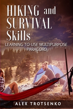 Paperback Hiking and Survival Skills: Learning to Use Multipurpose Paracord Book