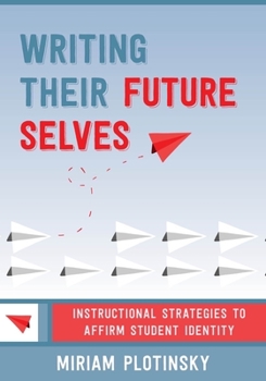 Paperback Writing Their Future Selves: Instructional Strategies to Affirm Student Identity Book
