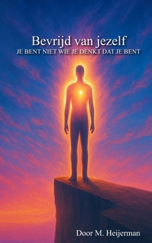 Bevrijd van jezelf: Je bent niet wie je denkt dat je bent (Dutch Edition)