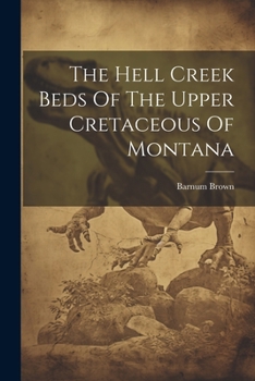 Paperback The Hell Creek Beds Of The Upper Cretaceous Of Montana Book