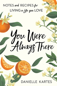 Paperback You Were Always There: Notes and Recipes for Living a Life You Love Book