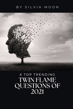 Paperback The 6 Top Trending Twin Flame Questions of 2021: Did You Know This? Book