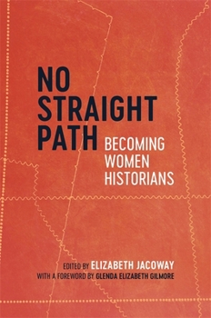 Hardcover No Straight Path: Becoming Women Historians Book