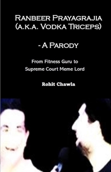 Ranbeer Prayagrajia (a.k.a. Vodka Triceps) - A Parody: From Fitness Guru to Supreme Court Meme Lord