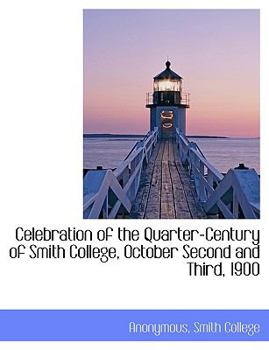Paperback Celebration of the Quarter-Century of Smith College, October Second and Third, 1900 [Large Print] Book