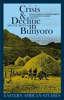 Paperback Crisis & Decline in Bunyoro: Population & Environment in Western Uganda 1860-1955 Book