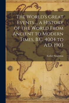 Paperback The World's Great Events ... a History of the World From Ancient to Modern Times, B.C. 4004 to A.D. 1903 Book