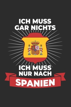 Spanien Notizbuch: Ich muss gar nichts - Ich muss nur nach Spanien / 6x9 Zoll / 120 linierte Seiten