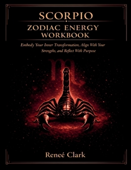 Scorpio Zodiac Energy Workbook: Embrace Transformation, Strengthen Your Power, and Grow With Intention
