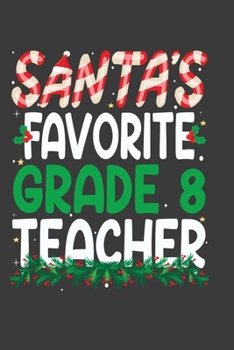 Paperback Santa's Favorite Grade 8 Teacher: Perfect 100 pages 6*9 Inch Notebook Lined Journal For Grade 8 Teacher. Cool Christmas Grade 8 Teacher Unique Gift. C Book