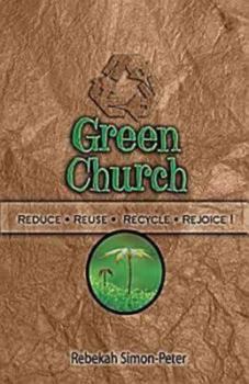 Paperback Green Church: Reduce, Reuse, Recycle, Rejoice! Book
