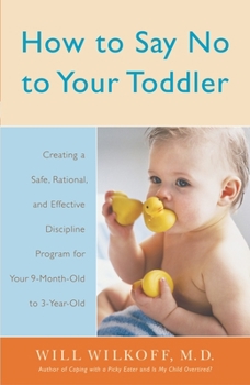 Paperback How to Say No to Your Toddler: Creating a Safe, Rational, and Effective Discipline Program for Your 9-Month to 3-Year Old Book