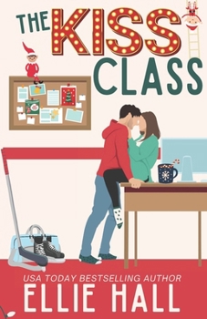 The Kiss Class: A Small Town Hockey Romcom (Nebraska Knights Holiday Hockey Romance)