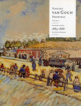 Hardcover Vincent Van Gogh Drawings: Antwerp and Paris, 1885-1888 Volume 3: Volume 3: Antwerp and Paris 1885-1888 Book