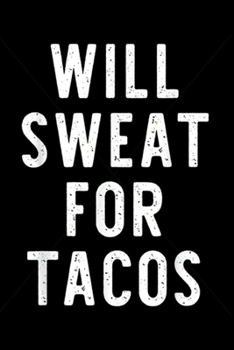 Paperback Will Sweat For Tacos: Will Sweat For Tacos Fitness Gym Running Funny Lover Gift Journal/Notebook Blank Lined Ruled 6x9 100 Pages Book