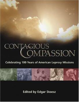 Hardcover Contagious Compassion: Celebrating One Hundred Years of American Leprosy Missions Book
