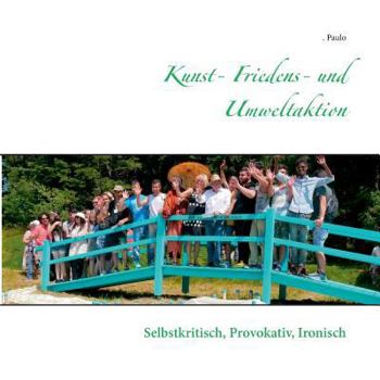 Paperback Kunst- Friedens- und Umweltaktion: Selbstkritisch, provokativ, ironisch [German] Book