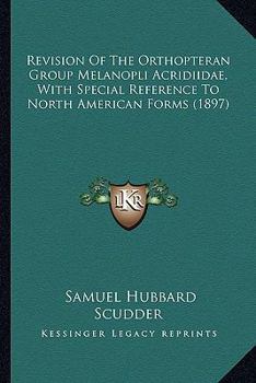 Paperback Revision Of The Orthopteran Group Melanopli Acridiidae, With Special Reference To North American Forms (1897) Book