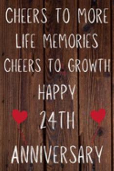 Paperback Cheers To More Life Memories Cheers To Growth Happy 24th Anniversary: Funny 24th Cheers to more life memoreis cheers to growth happy anniversary Birth Book